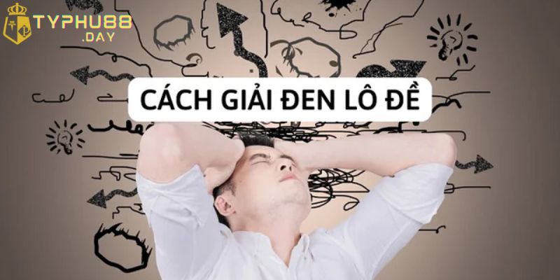 Mẹo Làm Sao Hóa Giải Vận Đen Lô Đề Đơn Giản Cực Hiệu Quả 2 Giải vận đen cần lưu ý gì