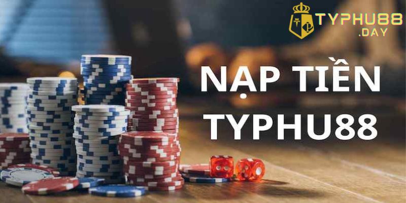 nạp tiền tài khoản Typhu88