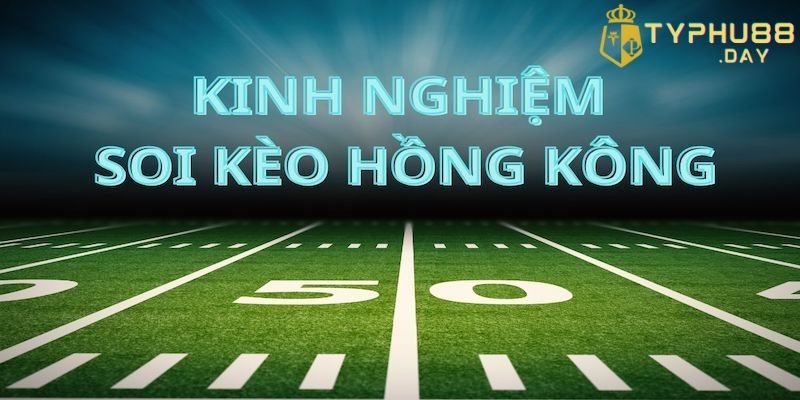 Tỷ Lệ Kèo Hong Kong Là Gì Và Bí Mật Chơi Thắng Cược 3 Cách chơi tỷ lệ kèo Hong Kong là gì thắng lớn từ nhiều cao thủ
